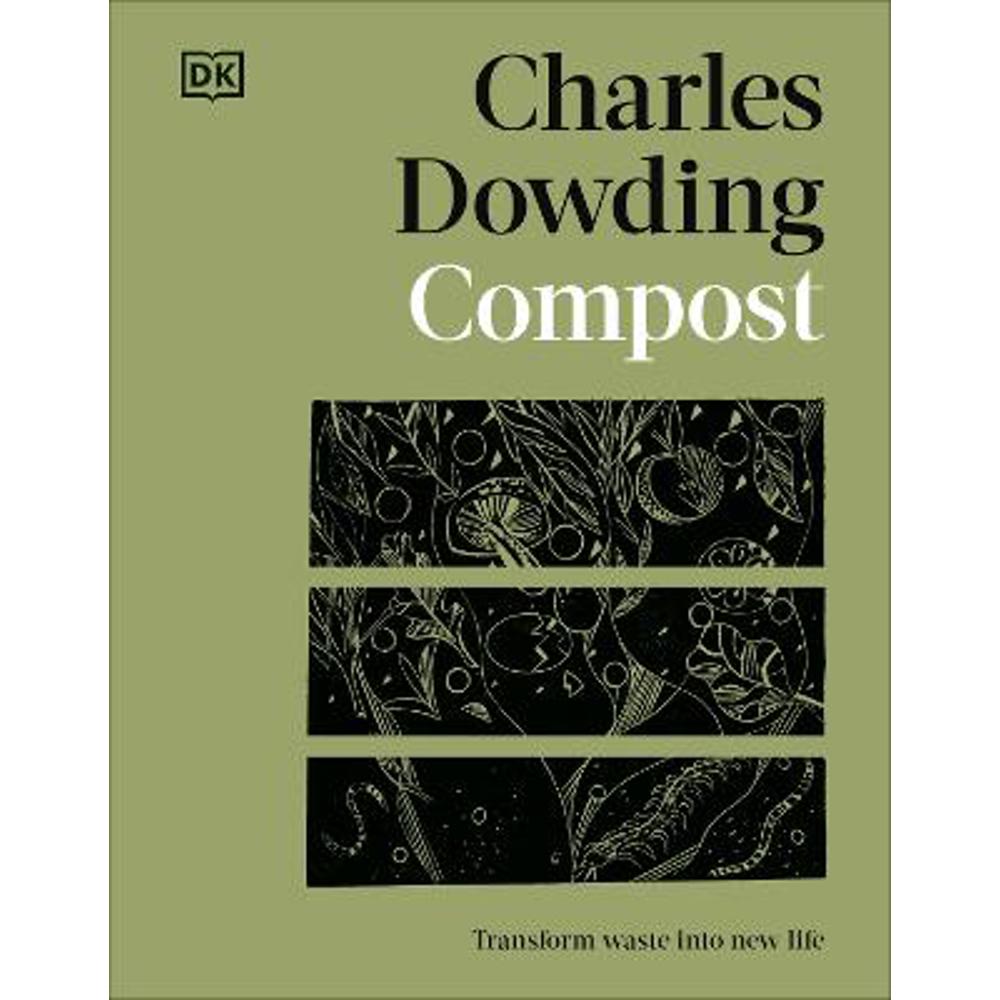 Compost: Transform Waste into New Life (Hardback) - Charles Dowding